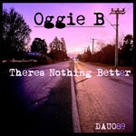 cover: Oggie B - Theres Nothing Better