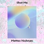 cover: Matteo Hickman - Shot Me