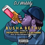 cover: Dj Wobbly|Dreamteam|Mgarimbe|Nasty C - BUSHA BETHU (Going Up)