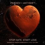 cover: Ant+shift|Pimenov - Stop Hate, Start Love (Remixes Pt. 2)