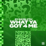 cover: Ryan Blyth - What Ya Got 4 Me (Extended Mix)