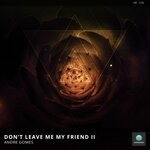 cover: Andre Gomes - Don't Leave Me My Friend II (Original Mix)