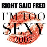 cover: Right Said Fred - I'm Too Sexy 2007 (Explicit)