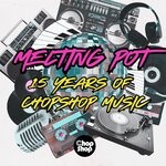 cover: Various - Melting Pot: 15 Years Of Chopshop Music