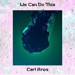 cover: Carl Aros - We Can Do This