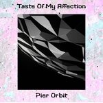 cover: Pier Orbit - Taste Of My Affection