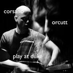 cover: Bill Orcutt|Chris Corsano - Play At Duke