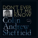 cover: Colin Andrew Sheffield - Don't Ever Let Me Know