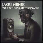 cover: Jacks Menec - Put Your Head On The Speakers