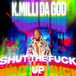 cover: K.milli Da God - Shut The Fuck Up