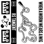 cover: Rs Tangent - When A Worm Wears A Wig