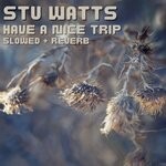 cover: Stu Watts - Have A Nice Trip (Slowed + Reverb)