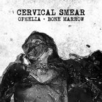 cover: Cervical Smear - Ophelia & Bone Marrow