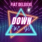 cover: Fiat Deluxxe - Down We Go