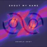 cover: Double Shot - Shout My Name