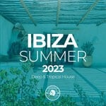 cover: Various - Ibiza Summer 2023: Deep & Tropical House