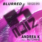 cover: Andrea K|Mitumme - Blurred (FabryGore Remix)