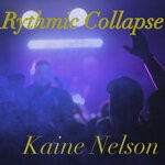 cover: Kaine Nelson - Rythmic Collapse