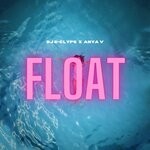 cover: Anya V|Dj E-clyps - Float