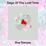 cover: Ana Damian - Days Of The Lost Time