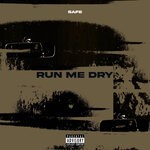 cover: Safe - Run Me Dry (Explicit)