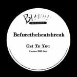 cover: Beforethebeatsbreak - Get To You