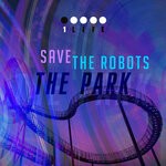 cover: Save The Robots - The Park