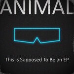 cover: Animal - This Is Supposed To Be An EP