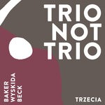 cover: Aidan Baker|Tim Wyskida|Daron Beck - Trio Not Trio - Trzecia