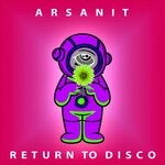 cover: Arsanit - Return To Disco (Original Mix)