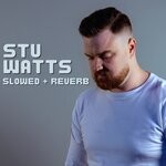 cover: Stu Watts - Slowed + Reverb