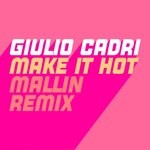 cover: Giulio Cadri - Make It Hot (Mallin Remix)