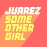 cover: Juarez - Some Other Girl