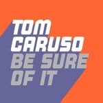 cover: Tom Caruso - Be Sure Of It