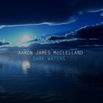 cover: Aaron James Mcclelland - Dark Waters