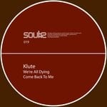 cover: Klute - We're All Dying / Come Back 2 Me