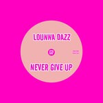 cover: Lounna Dazz - Never Give Up