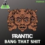 cover: Frantic - Bang That Shit