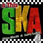 cover: Larry La Birt|Shino Blackk - Is This Ska