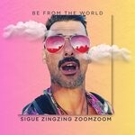 cover: Be From The World - Sigue Zingzing Zoomzoom