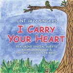 cover: Unt Jazz Singers - I Carry Your Heart