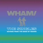 cover: Wham! - The Singles: Echoes From The Edge Of Heaven