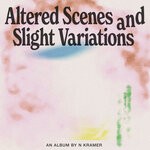 cover: N Kramer - Altered Scenes & Slight Variations