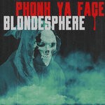 cover: Blondesphere - Phonk Ya Face