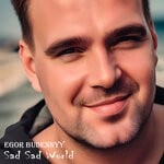 cover: Egor Budennyy - Sad Sad World