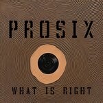 cover: Prosix - What Is Right