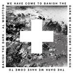 cover: Al Wootton - We Have Come To Banish The Dark