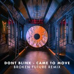 cover: Dont Blink|Broken Future - CAME TO MOVE (Broken Future Remix)