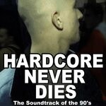 cover: Various - Hardcore Never Dies (The Soundtrack Of The 90's)