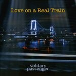 cover: Solitary Passenger - Love On A Real Train